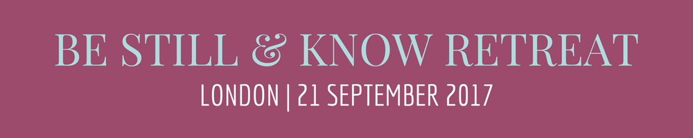 Be Still & Know Retreat London 2017